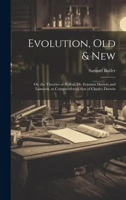 Evolúcia, stará a nová: Erazma Darwina a Lamarcka v porovnaní s teóriou Charlesa Darwina - Evolution, Old & New: Or, the Theories of Buffon, Dr. Erasmus Darwin and Lamarck, as compared with that of Charles Darwin