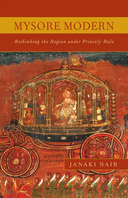 Mysore Modern: Rethinking the Region under Princely Rule