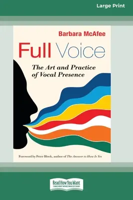 Plný hlas: Umenie a prax hlasovej prítomnosti [16 Pt Large Print Edition] - Full Voice: The Art and Practice of Vocal Presence [16 Pt Large Print Edition]