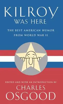 Kilroy bol tu: Najlepší americký humor z druhej svetovej vojny - Kilroy Was Here: The Best American Humor from World War II