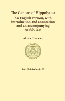Hippolytove kánony: Vydanie v angličtine s úvodom a poznámkami a sprievodným arabským textom - The Canons of Hippolytus: An English version, with introduction and annotation and an accompanying Arabic text