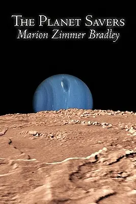 Záchrancovia planéty by Marion Zimmer Bradley, Science fiction, Dobrodružné - The Planet Savers by Marion Zimmer Bradley, Science Fiction, Adventure
