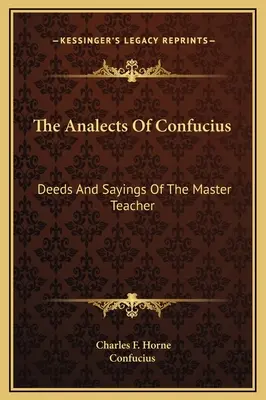 Konfuciove anály: Skutky a výroky majstra učiteľa - The Analects Of Confucius: Deeds And Sayings Of The Master Teacher