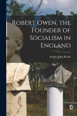 Robert Owen, zakladateľ socializmu v Anglicku - Robert Owen, the Founder of Socialism in England