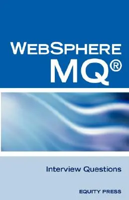 IBM (R) Mq Series (R) a Websphere Mq (R) Otázky, odpovede a vysvetlenia na pohovory: Neoficiálny certifikačný prehľad Mq Series (R) - IBM (R) Mq Series (R) and Websphere Mq (R) Interview Questions, Answers, and Explanations: Unofficial Mq Series (R) Certification Review