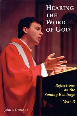 Počúvanie Božieho slova: Slovo Božie: Úvahy o nedeľných čítaniach, rok B - Hearing the Word of God: Reflections on the Sunday Readings, Year B