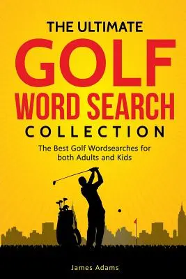 Konečná zbierka golfových slov na hľadanie: Najlepšie golfové slovné hádanky pre dospelých aj deti - The Ultimate Golf Word Search Collection: The Best Golf Wordsearches for Both Adults and Kids