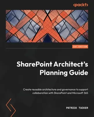Sprievodca plánovaním SharePoint Architect: Vytvorenie opakovane použiteľnej architektúry a správy na podporu spolupráce s aplikáciami SharePoint a Microsoft 365 - SharePoint Architect's Planning Guide: Create reusable architecture and governance to support collaboration with SharePoint and Microsoft 365