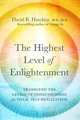 Najvyššia úroveň osvietenia: Najvyššia úroveň osvietenia: prekročenie úrovní vedomia pre úplnú sebarealizáciu - The Highest Level of Enlightenment: Transcend the Levels of Consciousness for Total Self-Realization