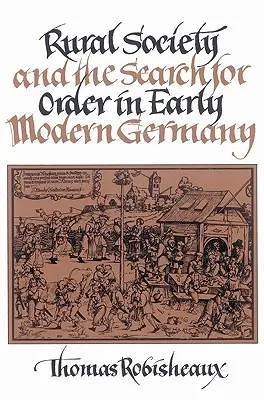 Vidiecka spoločnosť a hľadanie poriadku v ranom novoveku v Nemecku - Rural Society and the Search for Order in Early Modern Germany