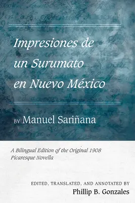 Impresiones de Un Surumato En Nuevo Mxico od Manuela Sariana: Dvojjazyčné vydanie pôvodnej pikaresknej novely z roku 1908 - Impresiones de Un Surumato En Nuevo Mxico by Manuel Sariana: A Bilingual Edition of the Original 1908 Picaresque Novella