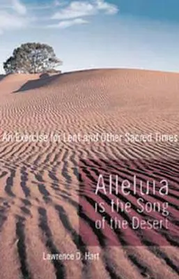 Aleluja je pieseň púšte: Cvičenie na pôstne obdobie a iné posvätné chvíle - Alleluia Is the Song of the Desert: An Exercise for Lent and Other Sacred Times