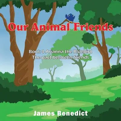 Naši zvierací priatelia: Kniha 4 Arianna, modrý vták - Pakt medzi priateľmi - Our Animal Friends: Book 4 Arianna the Bluebird - The pact between friends