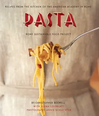 Cestoviny: Recepty z kuchyne Americkej akadémie v Ríme, Rím Projekt udržateľného stravovania - Pasta: Recipes from the Kitchen of the American Academy in Rome, Rome Sustainable Food Project