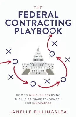 The Federal Contracting Playbook: Ako vyhrať obchod pomocou rámca Inside Track pre inovátorov - The Federal Contracting Playbook: How to Win Business Using the Inside Track Framework for Innovators