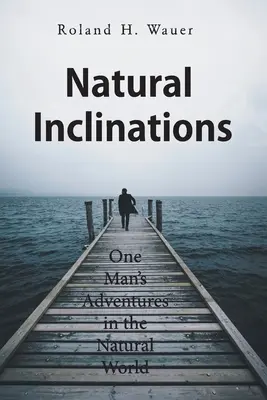 Prírodné sklony: Dobrodružstvá jedného muža vo svete prírody - Natural Inclinations: One Man's Adventures in the Natural World