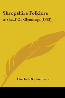Shropshire Folklore: (1883) - Shropshire Folklore: A Sheaf of Gleanings (1883)