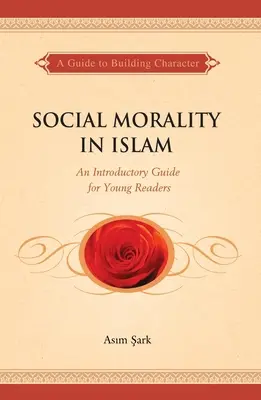 Sociálna morálka v islame: Úvodná príručka pre mladých čitateľov - Social Morality in Islam: An Introductory Guide for Young Readers