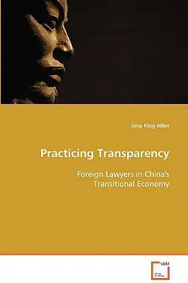 Praktizovanie transparentnosti - zahraniční právnici v čínskom prechodnom hospodárstve - Practicing Transparency - Foreign Lawyers in China's Transitional Economy