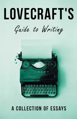 Lovecraftov sprievodca písaním; zbierka esejí - Lovecraft's Guide to Writing;A Collection of Essays