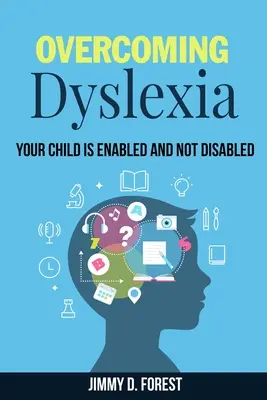 Prekonávanie dyslexie: Vaše dieťa je schopné a nie postihnuté - Overcoming Dyslexia: Your Child Is Enabled And Not Disabled