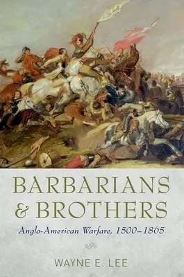 Barbari a bratia: Anglo-americké vojenstvo, 1500-1865 - Barbarians and Brothers: Anglo-American Warfare, 1500-1865