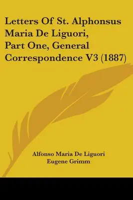 Listy svätého Alfonza Mária de Liguori, časť prvá, Všeobecná korešpondencia V3 (1887) - Letters of St. Alphonsus Maria de Liguori, Part One, General Correspondence V3 (1887)