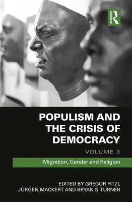 Populism and Crisis of Democracy: Zväzok 3: Migrácia, rod a náboženstvo - Populism and the Crisis of Democracy: Volume 3: Migration, Gender and Religion