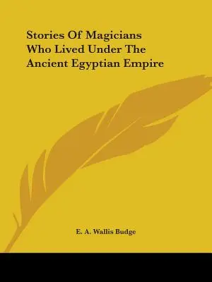 Príbehy o mágoch, ktorí žili v starovekej egyptskej ríši - Stories Of Magicians Who Lived Under The Ancient Egyptian Empire