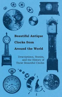 Krásne starožitné hodiny z celého sveta - opisy, príbehy a história týchto krásnych hodín - Beautiful Antique Clocks from Around the World - Descriptions, Stories, and the History of These Beautiful Clocks