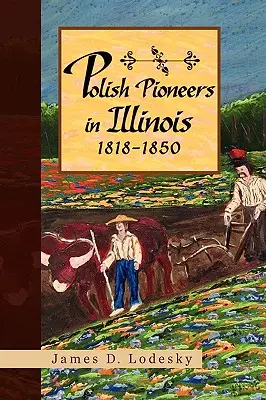 Poľskí priekopníci v Illinois 1818-1850 - Polish Pioneers in Illinois 1818-1850