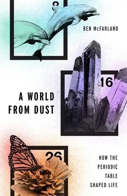 Svet z prachu: Ako periodická tabuľka formovala život - A World from Dust: How the Periodic Table Shaped Life