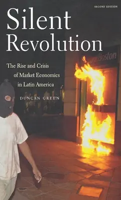 Tichá revolúcia: Vzostup a kríza trhovej ekonomiky v Latinskej Amerike - 2. vydanie - Silent Revolution: The Rise and Crisis of Market Economics in Latin America- 2nd Edition