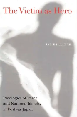 Obeť ako hrdina: ideológie mieru a národná identita v povojnovom Japonsku - Victim as Hero: Ideologies of Peace and National Identity in Postwar Japan