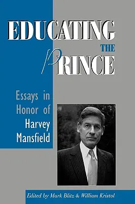 Výchova kniežaťa: Eseje na počesť Harveyho Mansfielda - Educating the Prince: Essays in Honor of Harvey Mansfield