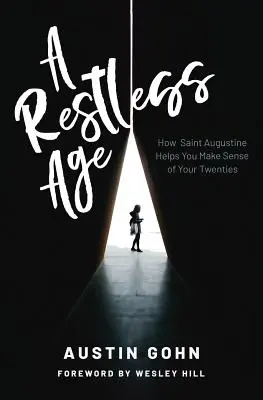 Nepokojný vek: Ako vám svätý Augustín pomôže pochopiť vaše dvadsiatky - A Restless Age: How Saint Augustine Helps You Make Sense of Your Twenties