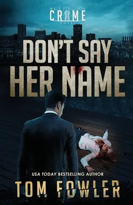Nevyslovuj jej meno: Kriminálny román C.T. Fergusona: Nehovor mi ani slovo. - Don't Say Her Name: A C.T. Ferguson Crime Novel