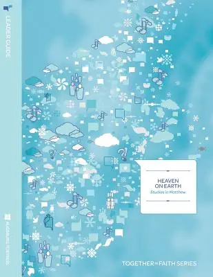 Nebo na zemi: Štúdie o Matúšovi Sprievodca pre vedúcich ročník A - Heaven on Earth: Studies in Matthew Leader Guide Year A