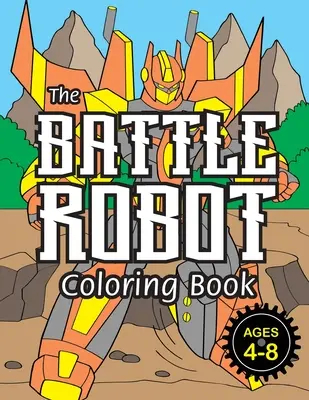 Omaľovánka Bojový robot: (pre deti vo veku 4-8 rokov) Jednoduché omaľovánky pre deti! - The Battle Robot Coloring Book: (Ages 4-8) Easy Coloring Books for Kids!