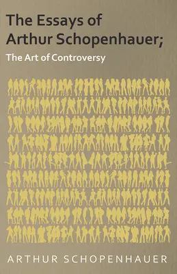 Eseje Arthura Schopenhauera; Umenie polemiky - The Essays of Arthur Schopenhauer; The Art of Controversy