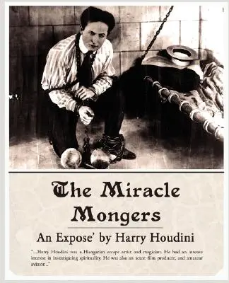 Zázrační obchodníci, odhalenie - The Miracle Mongers, an Expose'