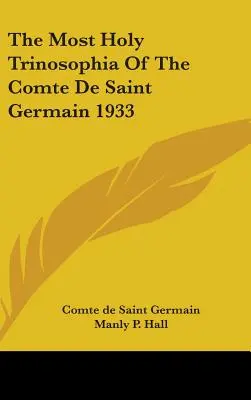 Najsvätejšia Trinosofia Comte De Saint Germain 1933 - The Most Holy Trinosophia Of The Comte De Saint Germain 1933