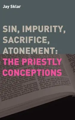 Hriech, nečistota, obeta, zmierenie: Kňazské koncepcie - Sin, Impurity, Sacrifice, Atonement: The Priestly Conceptions