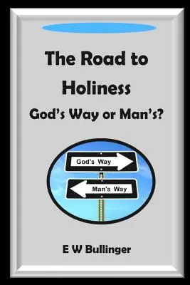 Cesta k svätosti: Cesta k svätosti: Božia alebo ľudská? - The Road to Holiness: God's Way or Man's?