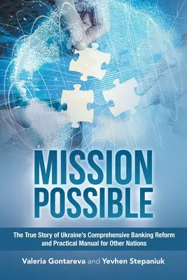 Mission Possible: Pravdivý príbeh komplexnej bankovej reformy na Ukrajine a praktický návod pre ostatné krajiny - Mission Possible: The True Story of Ukraine's Comprehensive Banking Reform and Practical Manual for Other Nations
