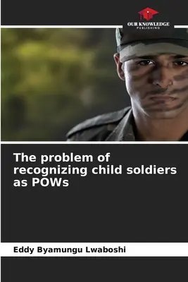 Problém uznávania detských vojakov za vojnových zajatcov - The problem of recognizing child soldiers as POWs