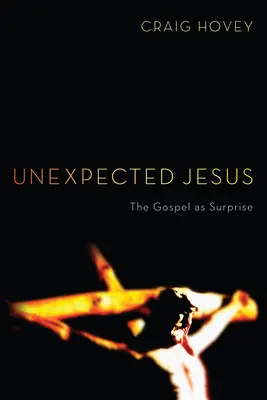 Neočakávaný Ježiš: Evanjelium ako prekvapenie - Unexpected Jesus: The Gospel as Surprise