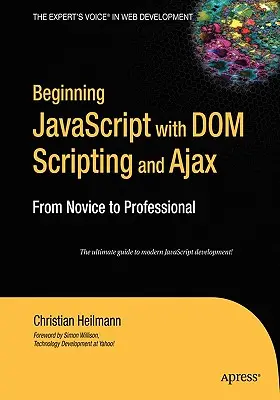 Začiatky JavaScriptu s DOM skriptovaním a Ajaxom: Od nováčika k profesionálovi - Beginning JavaScript with DOM Scripting and Ajax: From Novice to Professional