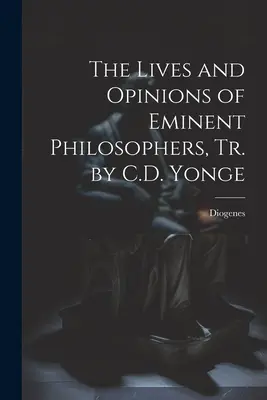 Životy a názory významných filozofov, Tr. by C.D. Yonge - The Lives and Opinions of Eminent Philosophers, Tr. by C.D. Yonge
