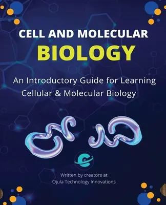 Bunková a molekulárna biológia: Úvodná príručka pre štúdium bunkovej a molekulárnej biológie - Cell and Molecular Biology: An Introductory Guide for Learning Cellular & Molecular Biology